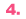 4