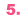 5