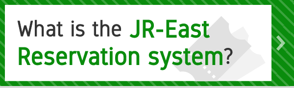 What is the JR-East Reservation system?