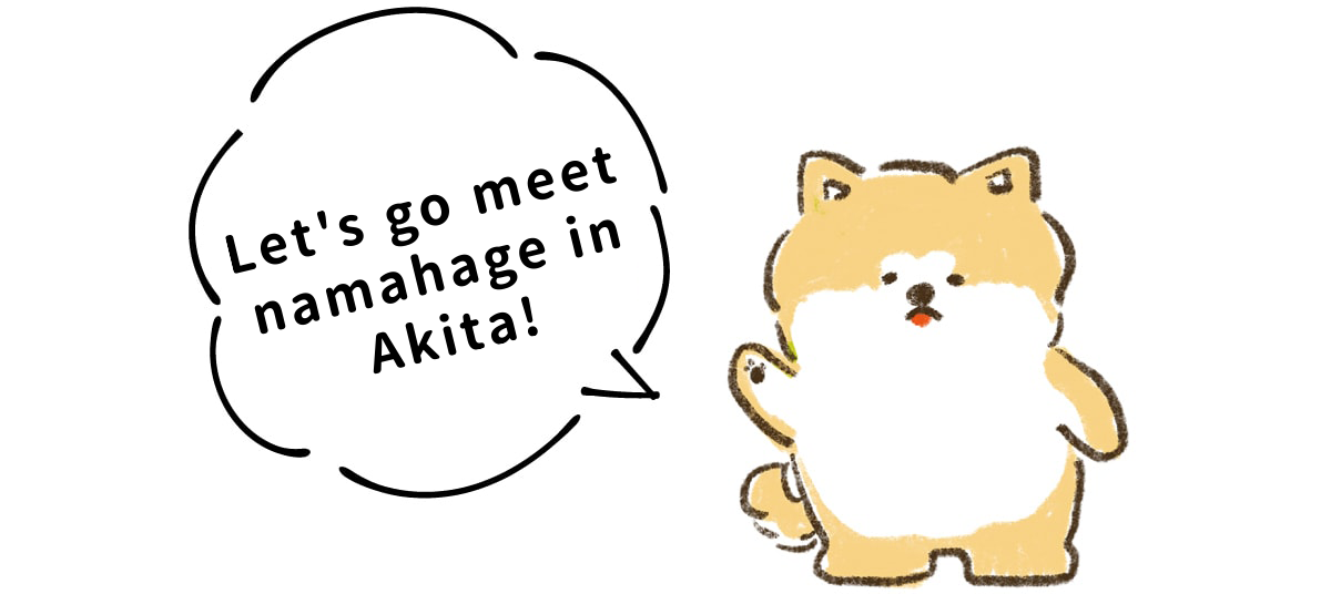 Let's go meet namahage in Akita!
