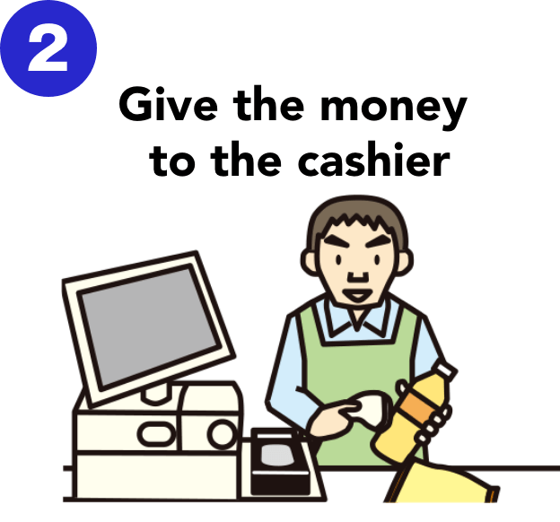 2 Give the money to the cashier