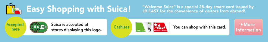 Enjoy shopping with Suica! It's easy to shop cashless. Click here for more information.