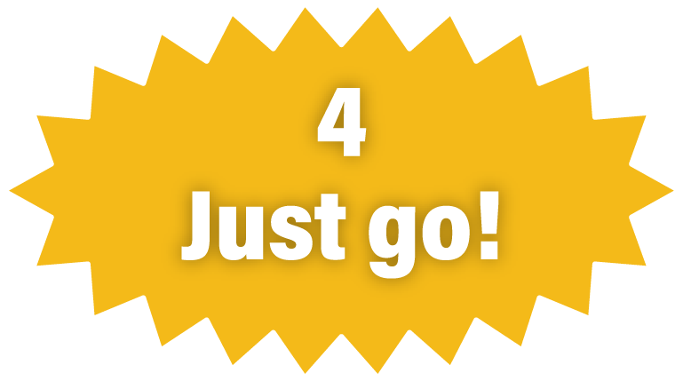 4 Just go!